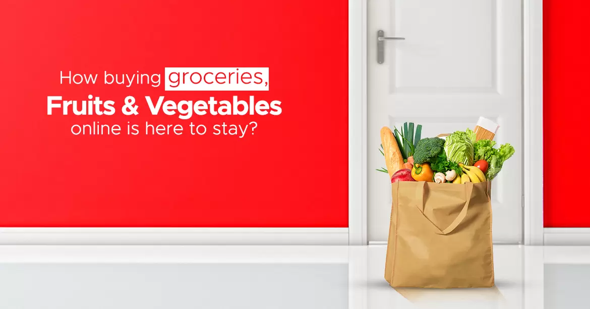 How Buying Groceries, Fruits And Vegetables Online Is Here To Stay