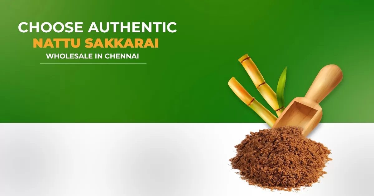 Why Should You Choose Authentic Nattu Sakkarai Wholesale In Chennai